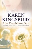 Like Dandelion Dust by Karen Kingsbury
